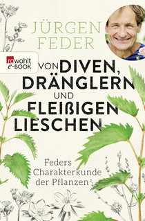 Buchcover von Von Diven, Dränglern und fleißigen Lieschen: Feders Charakterkunde der Pflanzen von Jürgen Feder