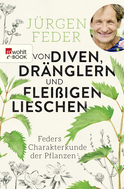 Buchcover von Von Diven, Dränglern und fleißigen Lieschen: Feders Charakterkunde der Pflanzen von Jürgen Feder