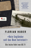 Buchcover von "Kein Engländer soll das Boot betreten!": Die letzte Fahrt von UC 71 von Florian Huber