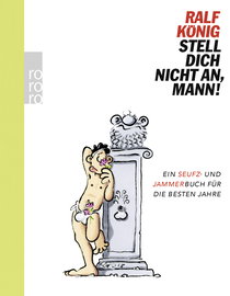 Buchcover von Stell dich nicht an, Mann!: Ein Seufz- und Jammerbuch für die besten Jahre von Ralf König