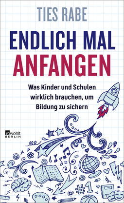 Buchcover von Endlich mal anfangen: Was Kinder und Schulen wirklich brauchen, um Bildung zu sichern von Ties Rabe
