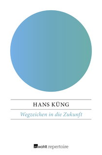 Buchcover von Wegzeichen in die Zukunft: Programmatisches für eine christlichere Kirche von Hans Küng