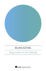 Buchcover von Wegzeichen in die Zukunft: Programmatisches für eine christlichere Kirche von Hans Küng