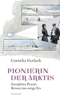 Buchcover von Pionierin der Arktis: Josephine Pearys Reisen ins ewige Eis von Cornelia Gerlach