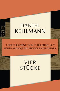 Buchcover von Vier Stücke: Geister in Princeton / Der Mentor / Heilig Abend / Die Reise der Verlorenen von Daniel Kehlmann