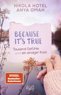 Buchcover von Because It's True − Tausend Gefühle und ein einziger Kuss von Nikola Hotel, Anya Omah