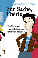 Buchcover von Zur Sache, Chérie: Ein Franzose verzweifelt an den deutschen Frauen von Alain-Xavier Wurst