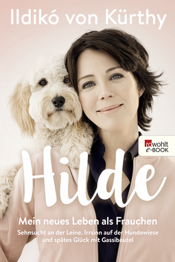 Buchcover von Hilde: Mein neues Leben als Frauchen. Sehnsucht an der Leine, Irrsinn auf der Hundewiese und spätes Glück mit Gassibeutel von Ildikó von Kürthy