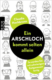 Buchcover von Ein Arschloch kommt selten allein: So werden Sie mit schwierigen Zeitgenossen fertig von Claudia Hochbrunn