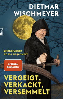Buchcover von Vergeigt, verkackt, versemmelt: Erinnerungen an die Gegenwart von Dietmar Wischmeyer