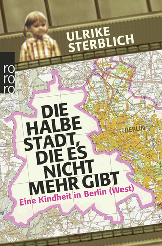Buchcover von Die halbe Stadt, die es nicht mehr gibt: Eine Kindheit in Berlin (West)