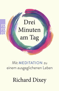 Buchcover von Drei Minuten am Tag: Mit Meditation zu einem ausgeglichenen Leben von Richard Dixey