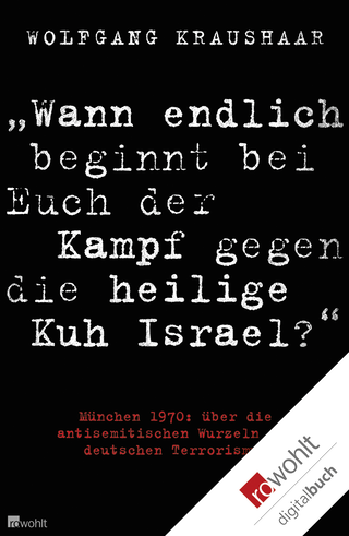 Buchcover von "Wann endlich beginnt bei Euch der Kampf gegen die heilige Kuh Israel?": München 1970: über die antisemitischen Wurzeln des deutschen Terrorismus
