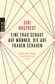 Buchcover von Eine Frau schaut auf Männer, die auf Frauen schauen: Essays über Kunst, Geschlecht und Geist  von Siri Hustvedt