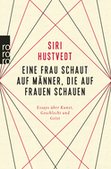 Buchcover von Eine Frau schaut auf Männer, die auf Frauen schauen: Essays über Kunst, Geschlecht und Geist von Siri Hustvedt